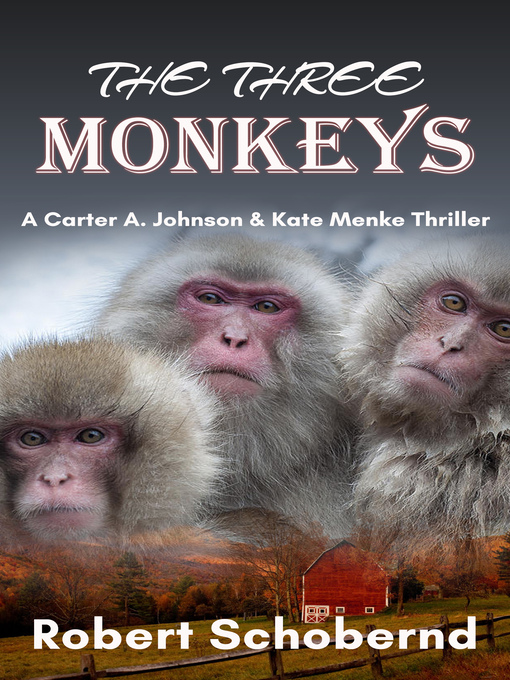 Title details for The Three Monkeys, a Carter A. Johnson & Kate Menke Thriller by Robert Schobernd - Available